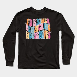 I'd rather be watching Housewives - Bravo Long Sleeve T-Shirt